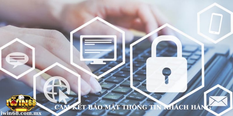 Chính sách bảo mật 1 Cam kết bảo mật mọi thông tin cá nhân tại Iwin68