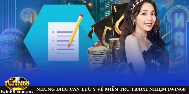 Miễn trừ trách nhiệm 2 Những điều cần lưu ý trong miễn trách nhiệm tại Iwin 68